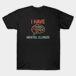 I have mental illinois T-Shirt